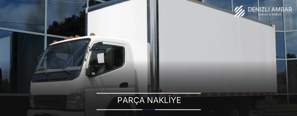 Denizli Parça Nakliye Ambar Firmaları Denizli Parça Nakliye Ambar Firmaları